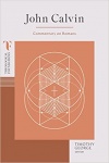 John Calvin - Theological Foundations: Commentary on Romans